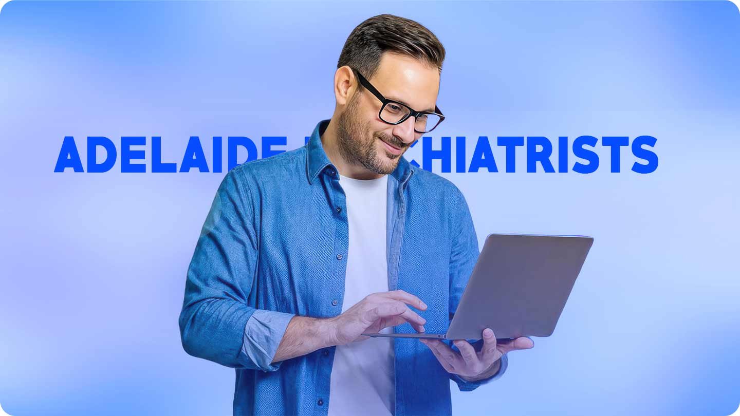 Adelaide Psychiatrists: Expert Care for ADHD, Anxiety & More
